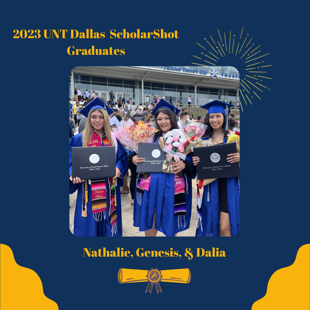 2023 UNT Dallas ScholarShot Graduates Nathalie, Genesis, & Dalia